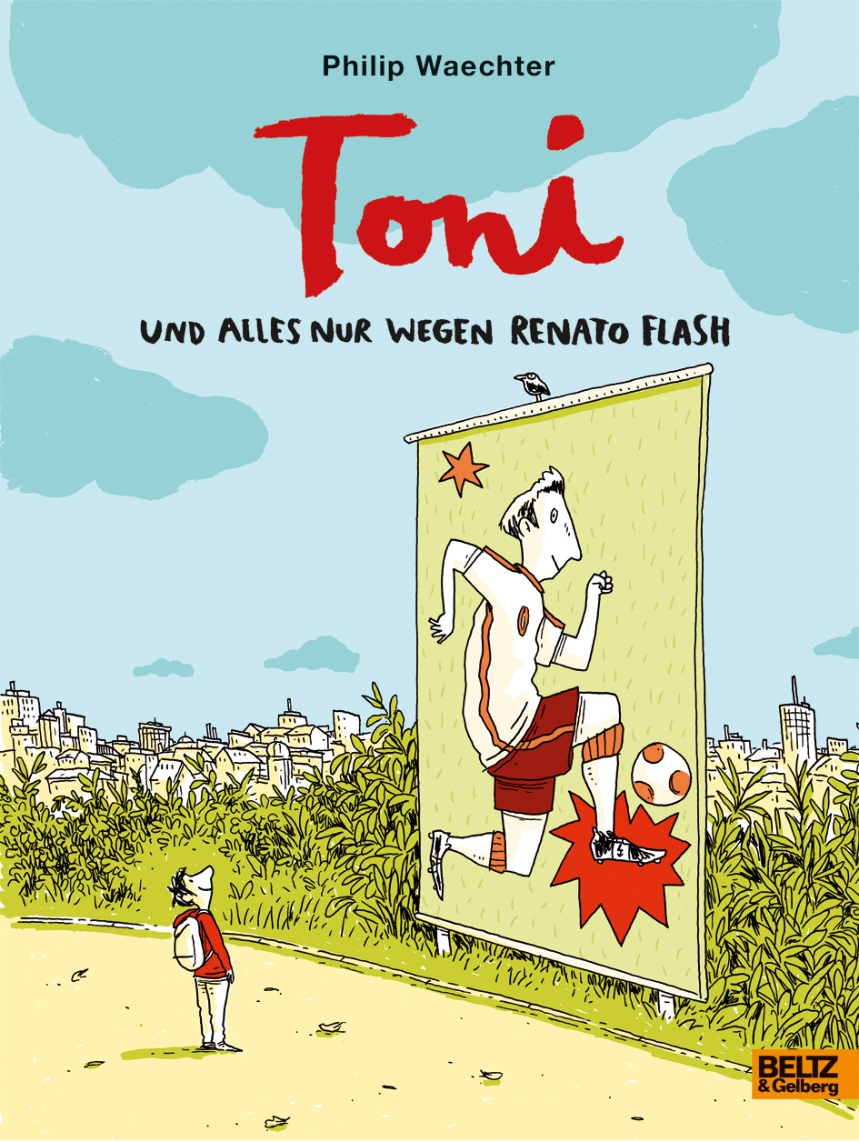 Philip Waechter: Toni. Und alles nur wegen Renato Flash