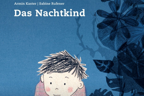Armin Kaster & Sabine Rufener: Das Nachtkind. Verlag Jungbrunnen 2024