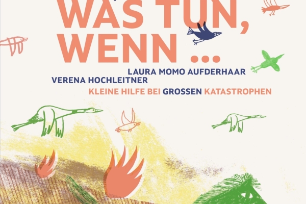 Laura Momo Aufderhaar & Verena Hochleitner: Was tun, wenn …. Verlag Kunstanstifter 2025